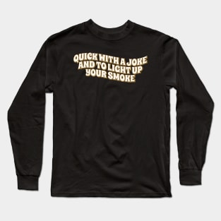 Quick With a Joke and to Light Up Your Smoke retro Long Sleeve T-Shirt